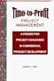 Time-to-Profit Project Management: A Primer for Project Managers in Commercial Product Development