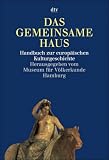 Das gemeinsame Haus Europa. Handbuch zur europ�ischen Kulturgeschichte - Wulf K�pke