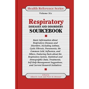 Respiratory Diseases & Disorders Sourcebook: Basic Information about Respiratory Diseases and Disorders Including Asthma, Cystic Fibrosis, Pneumonia,