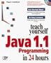 Teach Yourself Java 1.1 Programming in 24 Hours (Teach Yourself in 24 Hours)