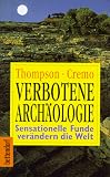 Verbotene Arch&auml;ologie - Sensationelle Funde ver&auml;ndern die Welt - Michael A. Cremo, Richard L. Thompson