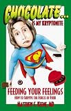 71TA5D1E8HL. SL160  Chocolate Is My Kryptonite: Feeding Your Feelings How to Survive the Forces of Food