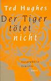 Produkt-Bild: Der Tiger t&ouml;tet nicht: Ausgew&auml;hlte Gedichte. Englisch und deutsch
