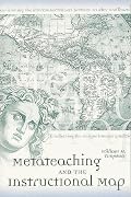 Metateaching and the Instructional Map (Teaching Techniques/Strategies Series, V. 1)