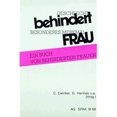 Geschlecht: Behindert. Besonderes Merkmal: Frau: Ein Buch von behinderten Frauen