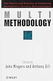 Multimethodology: Towards Theory and Practice for Mixing and Matching Methodologies