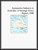 Automotive Industry in Australia: A Strategic Entry Report, 1998