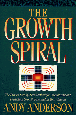 The Growth Spiral: The Proven Step-By-Step Method for Calculating and Predicting Growth Potential in Your Church