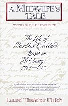 A Midwife's Tale: the Life of Martha Ballard Based on Her Diary, 1785-1812