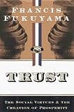 Trust: The Social Virtues and The Creation of Prosperity