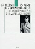 Ich ahnte den Sprengstoff nicht: Leben und Schreiben der Marieluise Fleisser (German Edition)