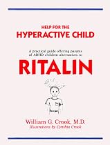 Help for the Hyperactive Child: A Good-Sense Guide for Parents of Children With Hyperactivity, Attention Deficits and Other Behavior and Learning Pr