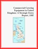 Books : Commercial Catering Equipment in United Kingdom: A Strategic Entry Report 1997 (Strategic Planning Series)