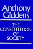 The Constitution of Society: Outline of the Theory of Structuration