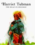 Harriet Tubman--the Road To Freedom