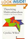 Theorizing Multiculturalism: A Guide to the Current Debate
