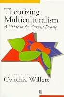 Theorizing Multiculturalism: A Guide to the Current Debate