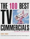 The 100 Best TV Commercials: . . . and Why They Worked