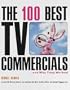 The 100 Best TV Commercials: . . . and Why They Worked