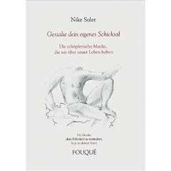"Gestalte dein eigenes Schicksal". Die sch�pferische Macht, die wir �ber unser Leben haben