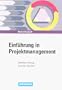 Einfuhrung in Projektmanagement - Definition, Planung, Kontrolle, Abschluss