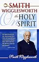 Smith Wigglesworth on the Holy Spirit