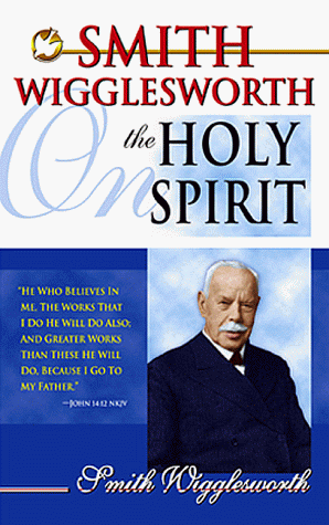 Smith Wigglesworth on the Holy Spirit under Pneumatology in The Books Store