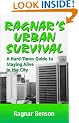 Ragnar's Urban Survival: A Hard Times Guide to Staying Alive in the City
