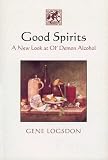 Good Spirits: A New Look at Ol' Demon Alcohol