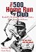 The 500 Home Run Club: Baseball's Greatest Home Run Hitters, from Aaron to Williams, in Their Own Words