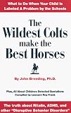 The Wildest Colts Make the Best Horses: What to Do When Your Child Is Labeled a Problem by the Schools