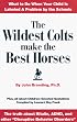 The Wildest Colts Make the Best Horses: What to Do When Your Child Is Labeled a Problem by the Schools