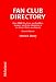 Fan Club Directory: Over 2400 Fan Clubs and Fan-Mail Internet and Email Addresses in the United States and Abroad