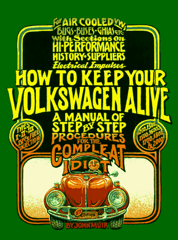 How to Keep Your Volkswagen Alive : A Manual of Step-By-Step Procedures for the Compleat Idiot