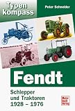 Typenkompass Fendt Band 1: Schlepper und Traktoren 1928-1975