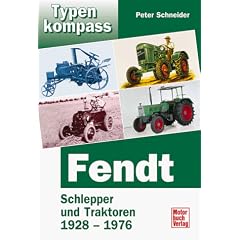 Fendt Band 1: Schlepper und Traktoren 1928-1975: BD 1 (Typenkompass)