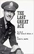 The Last Great Ace : The Life of Major Thomas B. McGuire, Jr.