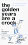 The Golden Years are a Crock
