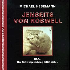 Jenseits von Roswell. UFOs: Der Schweigevorhang l�ftet sich...