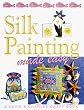 Silk Painting Made Easy (Crafts Made Easy)