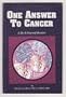 One Answer to Cancer (A do-it-yourself booklet)