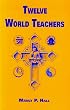 Twelve World Teachers: A Summary of Their Lives and Teachings