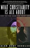 What Christianity Is All About: How You Can Know and Enjoy God