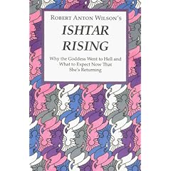 Ishtar Rising: Why the Goddess Went to Hell and What to Expect Now That She's Returning