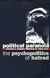 Political Paranoia: The Psychopolitics of Hatred Robert S. Robins, Jerrold Post