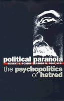 Political Paranoia: The Psychopolitics of Hatred