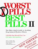 Worst Pills Best Pills II: The Older Adult's Guide to Avoiding Drug-Induced Death or Illness : 119 Pills You Should Not Use : 245 Safer Alternatives