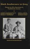 Black Southerners in Gray: Essays on Afro-Americans in Confederate Armies Black Southerners in Gray: Essays on Afro-Americans in Confederate Armies