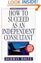 How to Succeed as an Independent Consultant, 3rd Edition