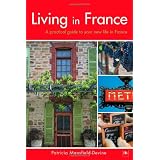 Living in France: A Practical Guide to Your New Life in Francepar Patricia Mansfield-Devine